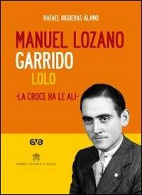 Manuel Lozano Garrido. Lolo. La croce ha le ali. Con DVD - Rafael Higueras Alamo - Libro AVE 2011 | Libraccio.it