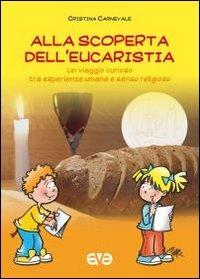 Alla scoperta dell'eucarestia. Un viaggio curioso tra esperienze umane e senso religioso - Cristina Carnevale - Libro AVE 2011 | Libraccio.it