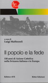 Il popolo e la fede. 150 anni di Azione Cattolica nella Svizzera italiana e in Europa