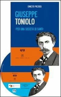 Giuseppe Toniolo. Per una società di santi. Con DVD - Ernesto Preziosi - Libro AVE 2012 | Libraccio.it