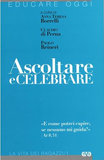 Ascoltare e celebrare «E come potrei capire, se nessuno mi guida»  - Libro AVE 2012, Educare oggi. La vita dei ragazzi | Libraccio.it