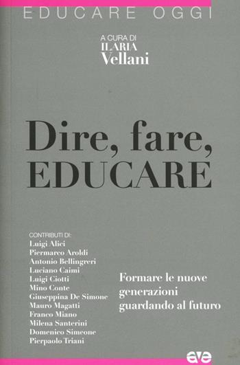 Dire, fare, educare. Formare le nuove generazioni guardando al futuro  - Libro AVE 2012, Educare oggi | Libraccio.it
