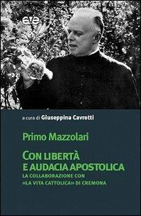 Con libertà e audacia apostolica. La collaborazione con «La Vita Cattolica» di Cremona - Primo Mazzolari - Libro AVE 2013 | Libraccio.it