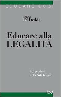 Educare alla legalità. Sui sentieri della «vita buona» - Irene Di Dedda - Libro AVE 2012, Educare oggi | Libraccio.it
