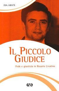 Il piccolo giudice. Fede e giustizia in Rosario Livatino - Ida Abate - Libro AVE 2013, Testimoni | Libraccio.it