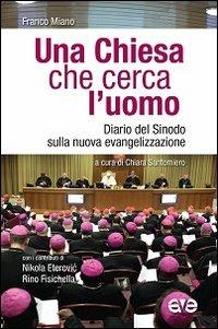 Una Chiesa che cerca l'uomo. Diario del Sinodo sulla nuova evangelizzazione - Franco Miano - Libro AVE 2013, Presenza pastorale | Libraccio.it