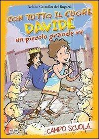 Con tutto il cuore. Davide, un piccolo grande re. Campo scuola  - Libro AVE 2013 | Libraccio.it