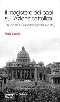 Il magistero dei papi sull'Azione cattolica. Da Pio IX a Francesco (1868-2013) - Mario Casella - Libro AVE 2014, Il seme e l'aratro | Libraccio.it