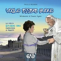 Voglio essere buono. La vita di Giovanni XXIII raccontata ai ragazzi - Paolo Reineri - Libro AVE 2014 | Libraccio.it