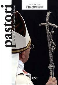 Pastori - Francesco (Jorge Mario Bergoglio) - Libro AVE 2014, Le parole di Francesco | Libraccio.it