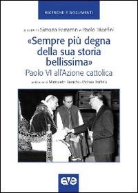 «Sempre più degna della sua storia bellissima». Paolo VI all'Azione cattolica  - Libro AVE 2015, Ricerche e documenti | Libraccio.it