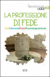 La professione di fede. Fede comunità adulti accompagnameno  - Libro AVE 2015, Evangelizzare oggi | Libraccio.it