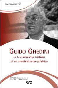 Guido Ghedini. La testimonianza cristiana di un amministratore pubblico - Valeria Chilese - Libro AVE 2015, Testimoni | Libraccio.it