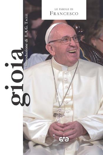 Gioia. Le parole che cambiano il mondo - Francesco (Jorge Mario Bergoglio) - Libro AVE 2018, Le parole di Francesco | Libraccio.it