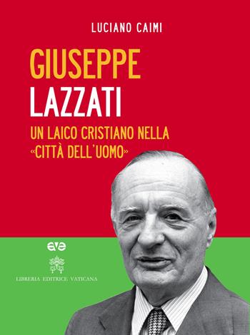 Giuseppe Lazzati. Un laico cristiano nella «città dell'uomo». Con DVD - Luciano Caimi - Libro AVE 2015 | Libraccio.it