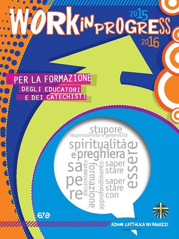 Work in progress. Per la formazione degli educatori e dei catechisti 2015/2016  - Libro AVE 2015, Itinerari formativi | Libraccio.it