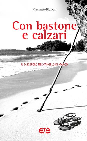 Con bastone e calzari. Il discepolo nel Vangelo di Marco - Mansueto Bianchi - Libro AVE 2015, Sulla Tua Parola. Leggere il Vangelo oggi | Libraccio.it
