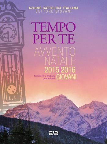 Tempo per Te. Avvento-Natale 2015/2016 Giovani. Sussidio per la preghiera personale  - Libro AVE 2015, Riuniti nel mio nome | Libraccio.it