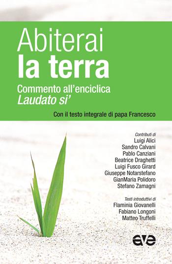 Abiterai la terra. Commento all'enciclica «Laudato si'» con il testo integrale di papa Francesco  - Libro AVE 2015, Presenza pastorale | Libraccio.it