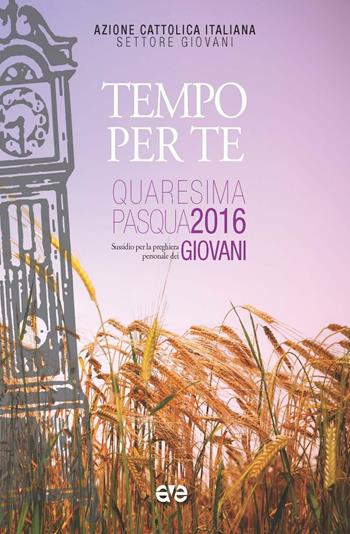 Tempo per te. Sussidio per la preghiera personale dei giovani, nel tempo di Quaresima e Pasqua 2016  - Libro AVE 2016, Riuniti nel mio nome | Libraccio.it