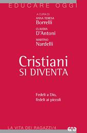 Cristiani si diventa. Fedeli a Dio, fedeli ai piccoli