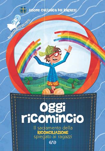 Oggi ricomincio. Il sacramento della riconciliazione spiegato ai ragazzi  - Libro AVE 2016, Fiume d'acqua viva | Libraccio.it