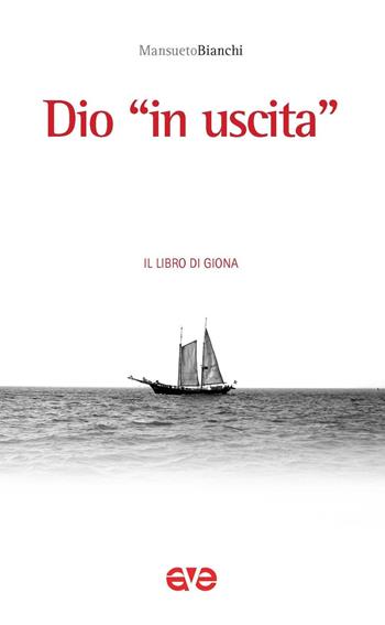 Dio «in uscita». Il libro di Giona - Mansueto Bianchi - Libro AVE 2016, Sulla Tua Parola. Leggere il Vangelo oggi | Libraccio.it