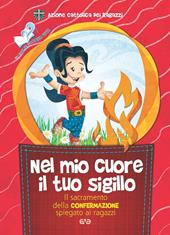 Nel mio cuore il tuo sigillo. Il sacramento della Confermazione spiegato ai ragazzi