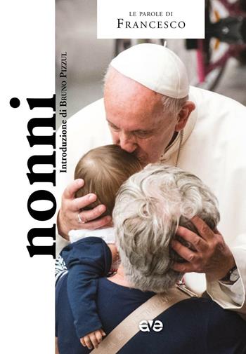 Nonni - Francesco (Jorge Mario Bergoglio) - Libro AVE 2016, Le parole di Francesco | Libraccio.it