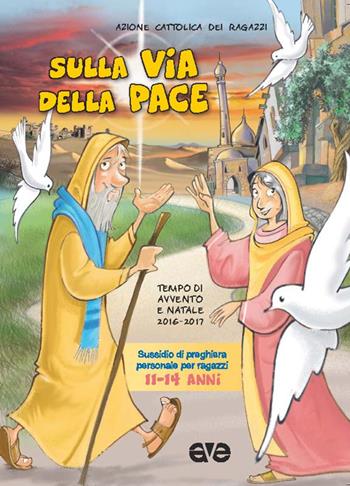 Sulla via della pace. Sussidio di preghiera personale per ragazzi 11-14 anni. Tempo di Avvento e Natale 2016-2017. Vol. 3  - Libro AVE 2016, Riuniti nel mio nome | Libraccio.it