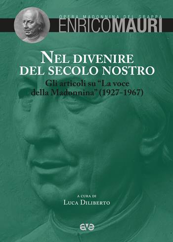 Nel divenire del secolo nostro. Gli articoli su «La voce della Modonnina» (1927-1967) - Enrico Mauri - Libro AVE 2017, Scritti di padre Enrico Mauri | Libraccio.it