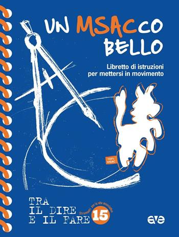 Un MSACco bello. Libretto d'istruzione per mettersi in movimento. Nuova ediz.  - Libro AVE 2016, Tra il dire e il fare | Libraccio.it