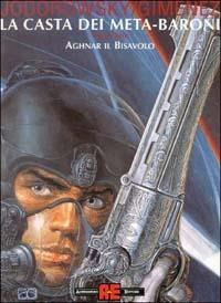 Aghnar il bisavolo - Alejandro Jodorowsky, Juan Giménez - Libro Alessandro 1999, La casta dei meta-baroni | Libraccio.it