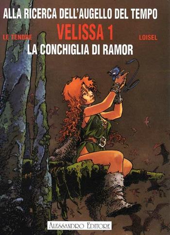 Velissa. La conchiglia di Ramor - Serge Le Tendre, Régis Loisel - Libro Alessandro 1999, Alla ricerca dell'Augello del tempo | Libraccio.it