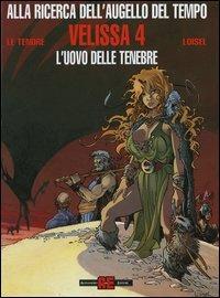 Velissa. L'uovo delle tenebre - Serge Le Tendre, Régis Loisel - Libro Alessandro 2004, Alla ricerca dell'Augello del tempo | Libraccio.it
