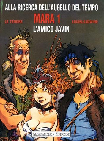 Mara. L'amico Javin - Régis Loisel, Serge Le Tendre - Libro Alessandro 1999, Alla ricerca dell'Augello del tempo | Libraccio.it