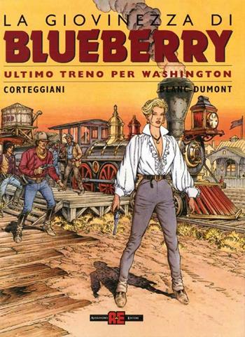 Ultimo treno per Washington. La giovinezza di Blueberry - Michel Blanc-Dumont, François Corteggiani - Libro Alessandro 2002, La giovinezza di Blueberry | Libraccio.it