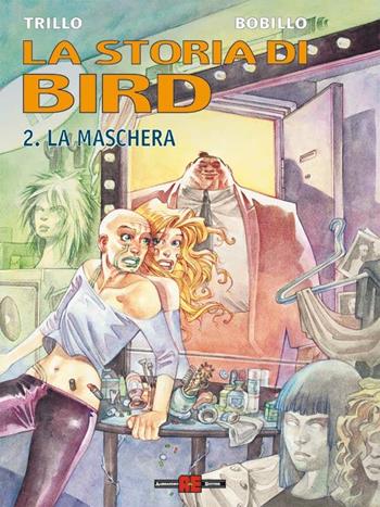 La maschera - Carlos Trillo, Bobillo - Libro Alessandro 2003, La storia di Bird | Libraccio.it