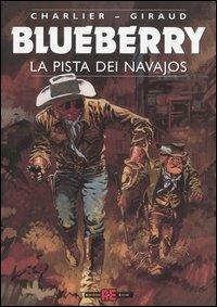 La pista dei Navajos - Jean Michel Charlier, Giraud - Libro Alessandro 2005, Blueberry | Libraccio.it