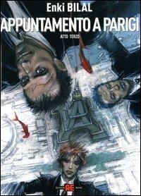 Appuntamento a Parigi. Atto terzo - Enki Bilal - Libro Alessandro 2006, Trilogia del mostro | Libraccio.it