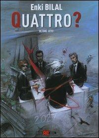 Quattro? Ultimo atto - Enki Bilal - Libro Alessandro 2007, Trilogia del mostro | Libraccio.it