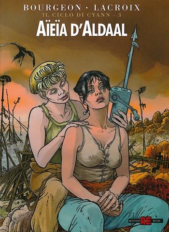 Aïeïa d'Aldaal - François Bourgeon, Claude Lacroix - Libro Alessandro 2013, Il ciclo di Cyann | Libraccio.it