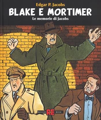 Blake & Mortimer. Le memorie di Jacobs. Ediz. illustrata - Edgar P. Jacobs - Libro Alessandro 2017 | Libraccio.it