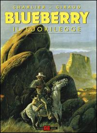 Il fuorilegge - Jean Michel Charlier, Giraud - Libro Alessandro 2014, Blueberry | Libraccio.it