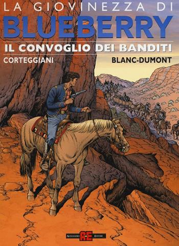 Il convoglio dei banditi. La giovinezza di Blueberry - Michel Blanc-Dumont, François Corteggiani - Libro Alessandro 2016, La giovinezza di Blueberry | Libraccio.it