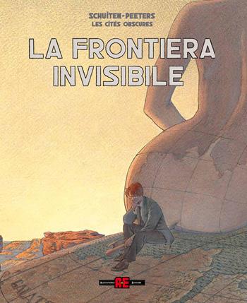 La frontiera invisibile. Le città oscure - François Schuiten, Benoît Peeters - Libro Alessandro 2019 | Libraccio.it
