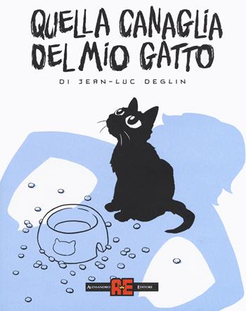 Quella canaglia del mio gatto - Jean-Luc Deglin - Libro Alessandro 2019 | Libraccio.it