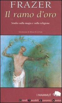 Il ramo d'oro. Studio della magia e della religione - James George Frazer - Libro Newton Compton Editori 2007, Grandi tascabili economici. I mammut | Libraccio.it