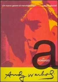 A. Un romanzo - Andy Warhol - Libro Newton Compton Editori 2007, Nuova narrativa Newton | Libraccio.it