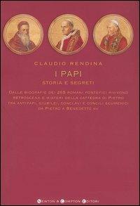 I papi. Storia e segreti. Dalle biografie dei 264 romani pontefici rivivono retroscena e misteri della cattedra di Pietro tra antipapi, giubilei, conclavi... - Claudio Rendina - Libro Newton Compton Editori 2007, I big Newton | Libraccio.it